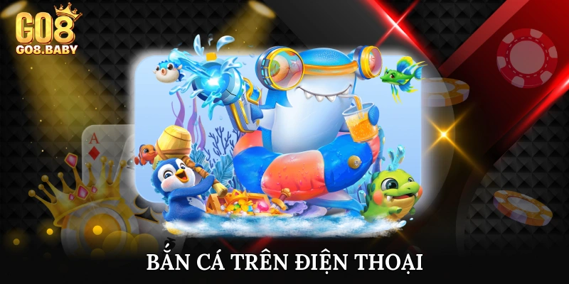 Bắn cá trên điện thoại