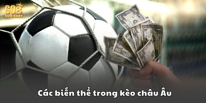 Tìm hiểu về các biến thể thường gặp trong kèo châu Âu