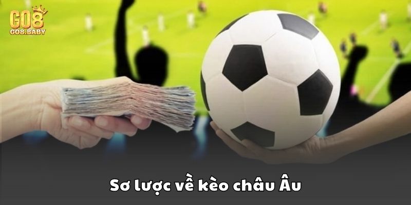 Sơ lược về kèo châu Âu trong cá cược bóng đá