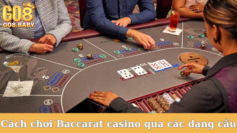 Cách chơi Baccarat casino qua các dạng cầu