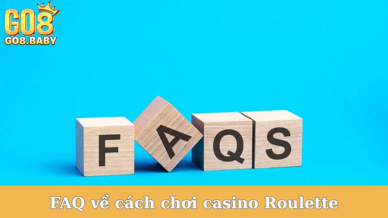 FAQ về cách chơi casino Roulette